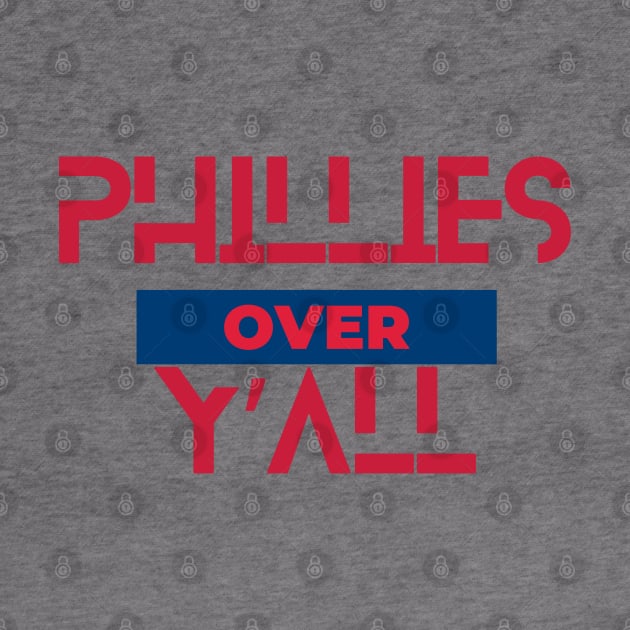 PHILLIES OVER Y'ALL by Lolane